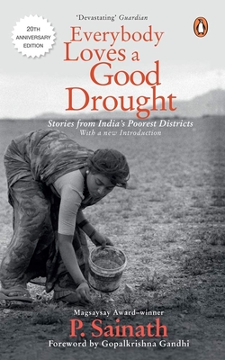 Everybody Loves a Good Drought: Stories from India's Poorest Districts - Sainath, Palagummi