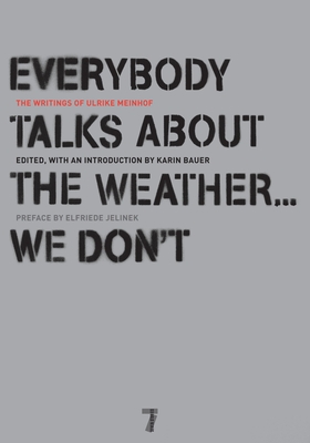 Everybody Talks about the Weather... We Don't - Meinhof, Ulrike, and Bauer, Karin (Editor), and Jelinek, Elfriede (Preface by)