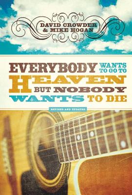 Everybody Wants to Go to Heaven, But Nobody Wants to Die - Crowder, David, and Hogan, Michael