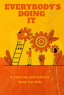 Everybody's Doing It: A Coloring and Activity Book For Kids: For Kids Ages 2-5 to understand where family are spending time