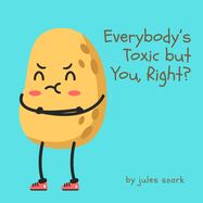 Everybody's Toxic but You, Right?