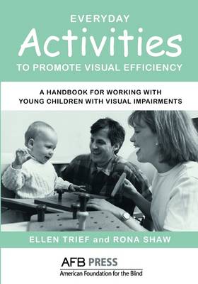 Everyday Activities to Promote Visual Efficiency: A Handbook for Working with Young Children with Visual Impairments - Trief, Ellen, and Shaw, Rona