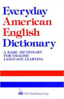 Everyday American English Dictionary - Spears, Richard A, Ph.D., and Schinke-Llano, Linda (Editor), and Kirkpatrick, Betty (Editor)