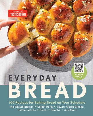Everyday Bread: 100 Recipes for Baking Bread on Your Schedule - America's Test Kitchen