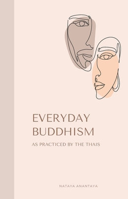 Everyday Buddhism: As Practiced by the Thais - Anantaya, Nataya