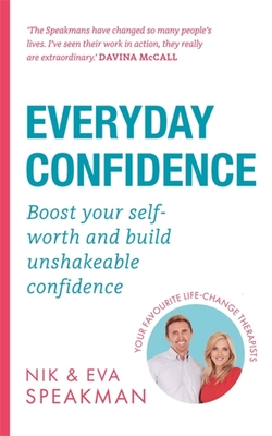 Everyday Confidence: Boost your self-worth and build unshakeable confidence - Speakman, Nik, and Speakman, Eva