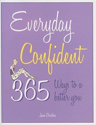 Everyday Confident: 365 ways to a better you - Garton, Jane