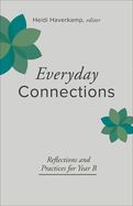 Everyday Connections: Reflections and Practices for Year B