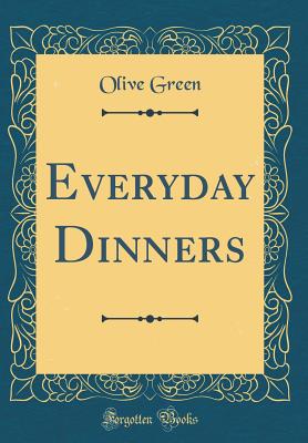 Everyday Dinners (Classic Reprint) - Green, Olive