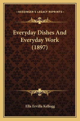 Everyday Dishes and Everyday Work (1897) - Kellogg, Ella Ervilla