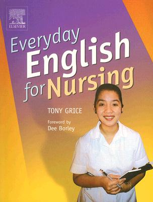 Everyday English for Nursing: An English Language Resource for Nurses Who Are Non-Native Speakers of English - Grice, Tony