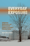 Everyday Exposure: Indigenous Mobilization and Environmental Justice in Canada's Chemical Valley