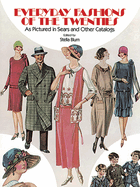 Everyday Fashions of the Twenties: As Pictured in Sears and Other Catalogs