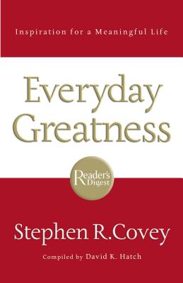 Everyday Greatness: Inspiration for a Meaningful Life - Covey, Stephen R, Dr., and Hatch, David K (Compiled by)
