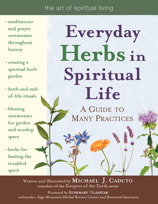 Everyday Herbs in Spiritual Life: A Guide to Many Practices - Caduto, Micheal J, and Gladstar, Rosemary (Foreword by)