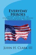 Everyday Heroes: Inside the Lives of Ordinary Americans Doing Extraordinary Things