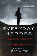 Everyday Heroes: Inspirational Stories from Men and Women in the Canadian Armed Forces