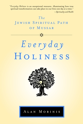 Everyday Holiness: The Jewish Spiritual Path of Mussar - Morinis, Alan
