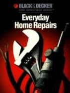 Everyday Home Repair - Decosse, Cy, and Cy Decosse Inc, and Black & Decker Home Improvement Library