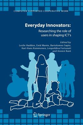 Everyday Innovators: Researching the Role of Users in Shaping ICTs - Haddon, Leslie (Editor), and Mante, Enid (Editor), and Sapio, Bartolomeo (Editor)