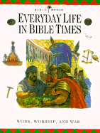 Everyday Life in Bible Times: Work, Worship, and War