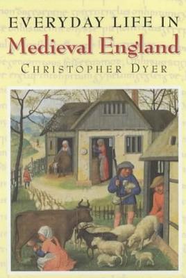 Everyday Life in Medieval England - Dyer, Christopher