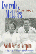 Everyday Matters: A Love Story - Campion, Nardi Reeder, and Clinton, Hillary Rodham