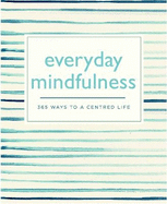 Everyday Mindfulness: 365 Ways to a Centered Life