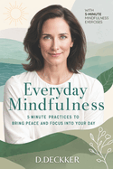 Everyday Mindfulness: 5-Minute Practices to Bring Peace and Focus into Your Day