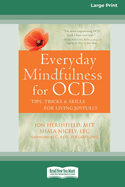 Everyday Mindfulness for OCD: Tips, Tricks, and Skills for Living Joyfully [Standard Large Print 16 Pt Edition]