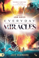 Everyday Miracles: 32 Real First-Hand Testimonies That Reveal God's Miraculous Power