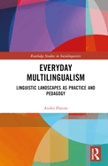 Everyday Multilingualism: Linguistic Landscapes as Practice and Pedagogy