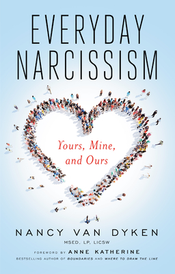 Everyday Narcissism: Yours, Mine, and Ours - Van Dyken, Nancy, and Katherine, Anne (Foreword by)