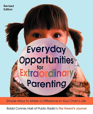 Everyday Opportunities for Extraordinary Parenting: Simple Ways to Make a Difference in Your Child's Life - Conner, Bobbi