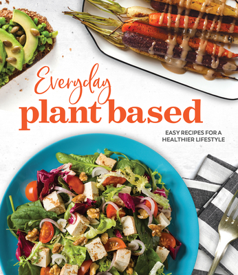 Everyday Plant Based: Easy Recipes for a Healthier Lifestyle - Publications International Ltd