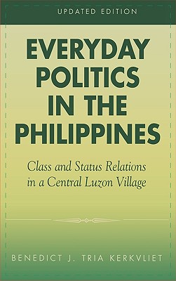 Everyday Politics in the Philippines: Class and Status Relations in a Central Luzon Village - Kerkvliet, Benedict J Tria
