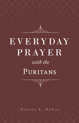 Everyday Prayer with the Puritans - McKim, Donald K