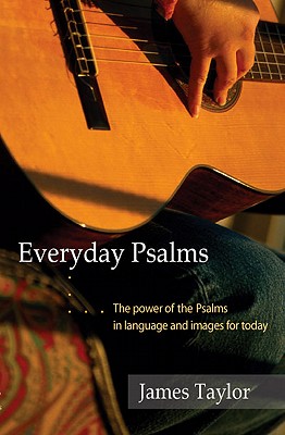Everyday Psalms: The Power of the Psalms in Language and Images for Today - Taylor, James