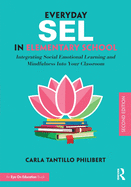 Everyday Sel in Elementary School: Integrating Social-Emotional Learning and Mindfulness into Your Classroom