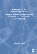 Everyday Sel in Elementary School: Integrating Social Emotional Learning and Mindfulness Into Your Classroom