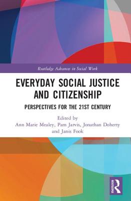 Everyday Social Justice and Citizenship: Perspectives for the 21st Century - Mealey, Ann Marie (Editor), and Jarvis, Pam (Editor), and Doherty, Jonathan (Editor)