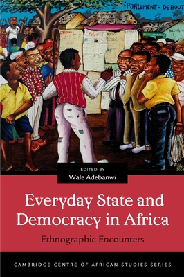 Everyday State and Democracy in Africa: Ethnographic Encounters - Adebanwi, Wale (Editor)