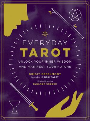 Everyday Tarot: Unlock Your Inner Wisdom and Manifest Your Future - Esselmont, Brigit