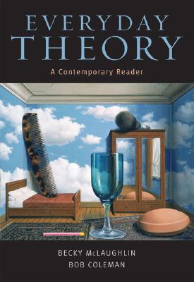 Everyday Theory: A Contemporary Reader - McLaughlin, Becky, and Coleman, Bob