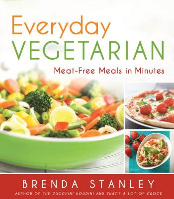 Everyday Vegetarian: Meat-Free Meals in Minutes - Stanley, Brenda