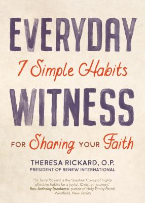 Everyday Witness: 7 Simple Habits for Sharing Your Faith - Rickard O P, Theresa