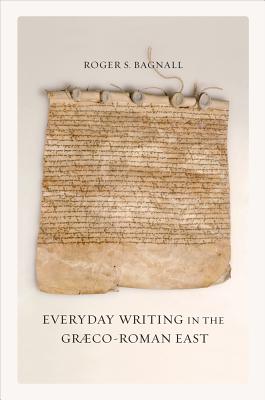 Everyday Writing in the Graeco-Roman East - Bagnall, Roger S.
