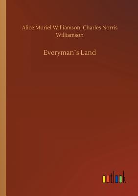 Everymans Land - Williamson, Alice Muriel, and Williamson, Charles Norris