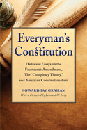 Everyman's Constitution: Historical Essays on the Fourteenth Amendment, the Conspiracy Theory, and American Constitutionalism