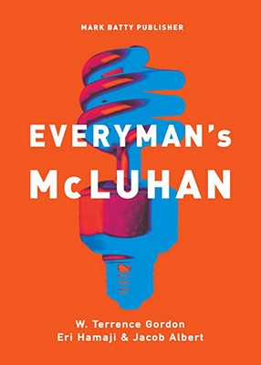 Everyman's McLuhan - Gordon, W Terrence, and Hamaji, Eri, and Albert, Jacob